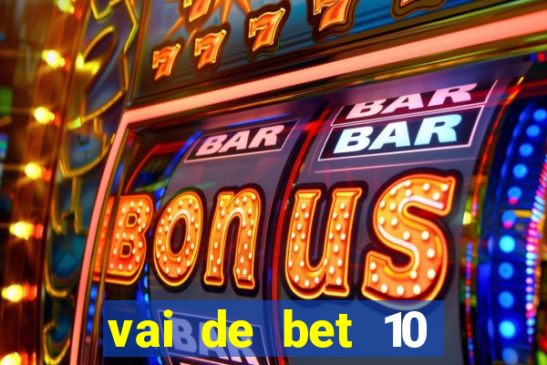 vai de bet 10 reais no cadastro